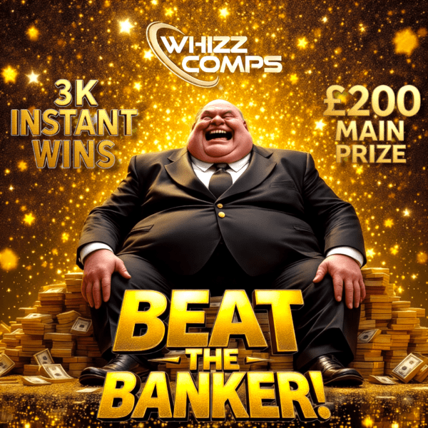 BEAT THE BANKER - 3K OF INSTANT WINS - £200 MAIN PRIZE