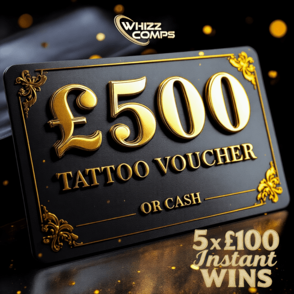 £500 Tattoo Voucher - £400 Cash Alternative - 5 x £100 Instant Wins